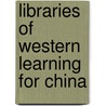 Libraries of western learning for China door Noel Golvers