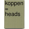 Koppen = Heads door A. Reinders
