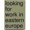 Looking for work in Eastern Europe door Nannette Ripmeester