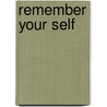 Remember your Self door M.H.J. Huibers-Boeren