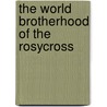 The world Brotherhood of the Rosycross door J. van Rijckenborgh