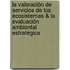 La valoración de servicios de los ecosistemas & la Evaluación Ambiental Estratégica