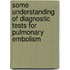 Some understanding of diagnostic tests for pulmonary embolism