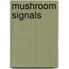 Mushroom signals by Mark den Ouden