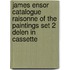 James Ensor catalogue raisonne of the paintings set 2 delen in cassette