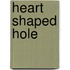 Heart Shaped Hole