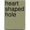 Heart Shaped Hole by C. Dumas