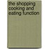 The shopping cooking and eating function