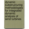 Dynamic substructuring methodologies for integrated dynamic analysis of wind turbines by Sven (Niels) Voormeeren