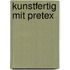 Kunstfertig mit Pretex