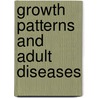 Growth patterns and adult diseases by R.W.J. Leunissen