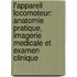 L'appareil locomoteur: Anatomie pratique, imagerie medicale et examen clinique