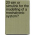 20-sim or simulink for the modelling of a mechatronic system?