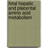 Fetal hepatic and placental amino acid metabolism