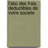 L'abc Des Frais Deductibles De Votre Societe by D. Crahay