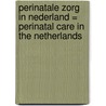 Perinatale Zorg in Nederland = Perinatal Care in The Netherlands by Stichting Perinatale Registratie Nederland