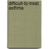 Difficult-to-treat asthma door I. van Veen