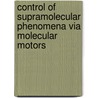 Control of Supramolecular Phenomena via Molecular Motors door M.G.M. Jongejan