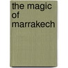 The Magic of Marrakech by Rene Stoeltie