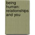 Being Human: Relationships and You