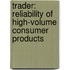 Trader: Reliability of high-volume consumer products