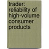 Trader: Reliability of high-volume consumer products by R.W.M. Mathijssen