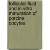 Follicular fluid and in vitro maturation of porcine oocytes by Jo Bijttebier