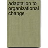 Adaptation to organizational change door M. van den Heuvel