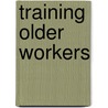 Training older workers by T. Schils