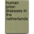 Human Prion Diseases in The Netherlands
