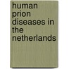 Human Prion Diseases in The Netherlands door C.E.C. Jansen