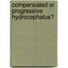 Compensated or progressive hydrocephalus? door Paul.H. Leliefeld