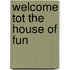 Welcome tot the house of fun