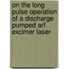 On the long pulse operation of a discharge pumped ArF excimer laser by L. Feenstra