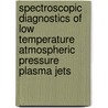 Spectroscopic diagnostics of low temperature atmospheric pressure plasma jets door Qing Xiong