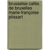 Brusselse cafés de Bruxelles Marie-Françoise Plissart door Marie-françoise Plissart
