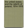 The united states and the rebirth of Poland, 1914-1918 door M.B.B. Biskupski