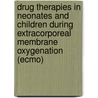 Drug Therapies In Neonates And Children During Extracorporeal Membrane Oxygenation (ecmo) door E.D. Wildschut