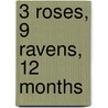 3 Roses, 9 Ravens, 12 Months by J. Scheeren
