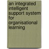 An integrated intelligent support system for organisational learning door W.R.J. Baets