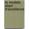 Le Modele Efqm D'excellence door European Foundation for Quality Management