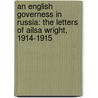 An English Governess in Russia: the letters of Ailsa Wright, 1914-1915 by M.J. Wintle