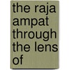 The Raja Ampat Through The Lens Of door M.V. Erdmann