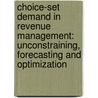 Choice-set demand in revenue management: unconstraining, forecasting and optimization door Alwin Haensel