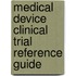 Medical Device Clinical Trial Reference Guide