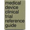 Medical Device Clinical Trial Reference Guide door M.G. de Jong