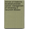 Mirrors of medicine - localised prostate cancer: management of remaining or recurrent disease by Nicolas Mottet