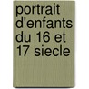 Portrait d'enfants du 16 et 17 siecle by I. Boelema