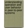 Understanding operation and user behavior in peer-to-peer systems door Boxun Zhang