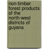 Non-timber forest products of the North-West Districts of Guyana by T.R. van Andel